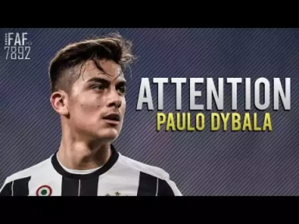 Video: Paulo Dybala - Attention | Skills & Goals 2017